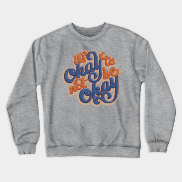 It's Okay To Not Be Okay Crewneck Sweatshirt by polliadesign